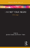 Cover: I Am Not Your Negro - Taylor & Francis