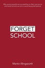 Cover: Forget School - Independent Thinking Press