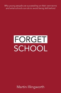 Enlarge image Cover: Forget School - Independent Thinking Press