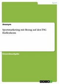 Abbildung von: Sportmarketing mit Bezug auf den TSG Hoffenheim - GRIN Verlag