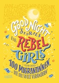 Cover: Good Night Stories for Rebel Girls - 100 Migrantinnen, die die Welt ver&auml;ndern - Hanser