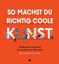 Cover: So machst du richtig coole Kunst - Laurence King Verlag