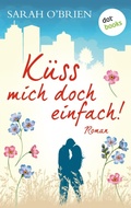 Cover: K&uuml;ss mich doch einfach! - Irische Sommerk&uuml;sse 1 - dotbooks