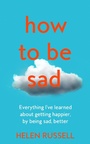 Cover: How to be Sad - Fourth Estate Ltd