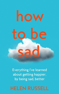 Enlarge image Cover: How to be Sad - Fourth Estate Ltd