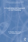 Cover: A Constraints-Led Approach to Golf Coaching - Routledge