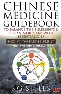 Abbildung von: Chinese Medicine Guidebook Essential Oils to Balance the Earth Element & Organ Meridians - Health Mastery Press
