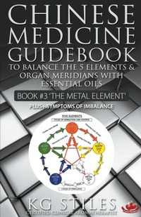 Abbildung von: Chinese Medicine Guidebook Essential Oils to Balance the Metal Element & Organ Meridians - Health Mastery Press
