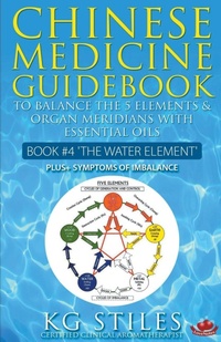 Abbildung von: Chinese Medicine Guidebook Essential Oils to Balance the Water Element & Organ Meridians - Health Mastery Press