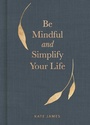 Cover: Be Mindful and Simplify Your Life - Andrews McMeel Publishing