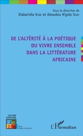 Cover: De l'alt&eacute;rit&eacute; &agrave; la po&eacute;tique du vivre ensemble dans la litt&eacute;rature africaine - Editions L'Harmattan