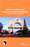 Cover: Nation et nationalisme dans la litt&eacute;rature gambienne - Editions L'Harmattan