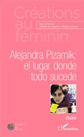 Cover: Alejandra Pizarnik: el lugar donde todo sucede - Cr&eacute;ations au f&eacute;minin