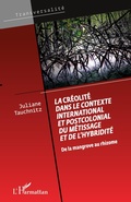 Cover: La cr&eacute;olit&eacute; dans le contexte international et postcolonial du m&eacute;tissage et de l'hybridit&eacute; - Transversalit&eacute;