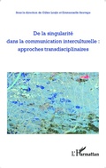 Cover: De la singularit&eacute; dans la communication interculturelle : approches transdisciplinaires - Editions L'Harmattan