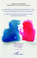 Cover: La cr&eacute;ation artistique en France et &agrave; Cuba ; Rencontres, s&eacute;parations et rendez-vous manqu&eacute;s - Editions L'Harmattan