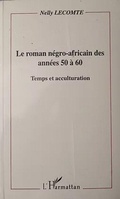 Cover: Le roman n&eacute;gro-africain des ann&eacute;es 50 &agrave; 60 - Editions L'Harmattan