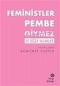 Cover: Feministler Pembe Giymez ve Diger Yalanlar - Hep Kitap