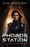 Cover: Phobos Station (The Destin Chronicles, #2) - D.M. Pruden