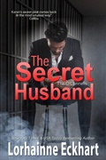 Cover: The Secret Husband - Lorhainne Eckhart, INC.