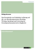Cover: Das Vermitteln von Vokabular in Bezug auf die vier Kernkompetenzen Reading, Writing, Speaking und Listening im Fremdsprachenunterricht (Englisch) - GRIN Verlag