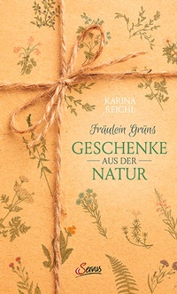 Abbildung von: Fräulein Grüns Geschenke aus der Natur - Servus