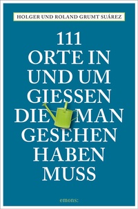 Abbildung von: 111 Orte in und um Gießen, die man gesehen haben muss - Emons Verlag