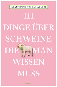 Abbildung von: 111 Dinge über Schweine, die man wissen muss - Emons Verlag