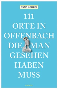 Abbildung von: 111 Orte in Offenbach, die man gesehen haben muss - Emons Verlag