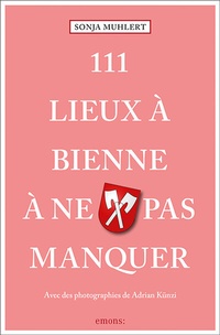 Abbildung von: 111 Lieux à Bienne à ne pas manquer - Emons Verlag