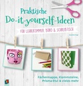 Cover: Praktische Do-it-yourself-Ideen f&uuml;r Lehrerzimmer, B&uuml;ro & Schreibtisch - Verlag an der Ruhr