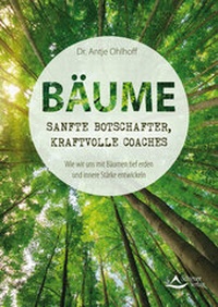 Abbildung von: Bäume - sanfte Botschafter, kraftvolle Coaches - Schirner Verlag