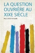 Cover: La Question Ouvriere Au Xixe Siecle - HardPress Ltd