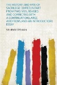 Enlarge image Cover: The History and Fate of Sacrilege: Edited,In Part from Two Mss.,Revised and Corrected,With a Continuation,Large Additions,And an Introductory Essay - HardPress Ltd