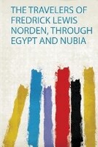 Abbildung von: The Travelers of Fredrick Lewis Norden, Through Egypt and Nubia - HardPress Ltd