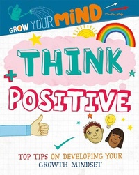 Abbildung von: Think Positive: Top Tips on Developing Your Growth Mindset - Crabtree Publishing Co,US