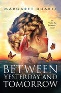 Cover: Between Yesterday and Tomorrow - Margaret Duarte