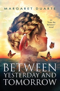 Enlarge image Cover: Between Yesterday and Tomorrow - Margaret Duarte