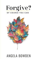 Cover: Forgive, Of Course You Can - Rosedale Publishing