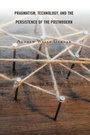 Cover: Pragmatism, Technology, and the Persistence of the Postmodern - Lexington Books