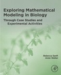 Cover: Exploring Mathematical Modeling in Biology Through Case Studies and Experimental Activities - Academic Press