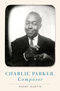 Abbildung von: Charlie Parker, Composer - OUP eBook
