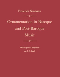 Abbildung von: Ornamentation in Baroque and Post-Baroque Music, with Special Emphasis on J.S. Bach - Princeton University Press