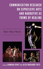Cover: Communication Research on Expressive Arts and Narrative as Forms of Healing - Lexington Books