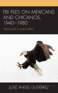 Cover: FBI Files on Mexicans and Chicanos, 1940-1980 - Lexington Books