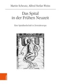 Cover: Das Spital in der Fr&uuml;hen Neuzeit - B&ouml;hlau Wien