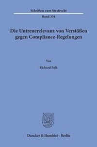 Abbildung von: Die Untreuerelevanz von Verstößen gegen Compliance-Regelungen. - Duncker & Humblot