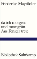 Cover: da ich morgens und moosgr&uuml;n. Ans Fenster trete - Suhrkamp