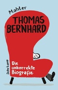 Cover: Thomas Bernhard. Die unkorrekte Biografie - Suhrkamp