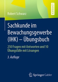 Abbildung von: Sachkunde im Bewachungsgewerbe (IHK) - Übungsbuch - Springer Gabler